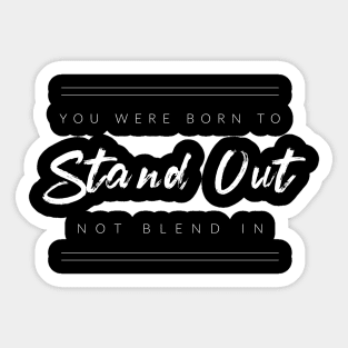 You Were Born to Stand Out Sticker